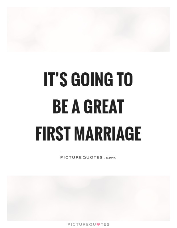 It's going to be a great first marriage Picture Quote #1