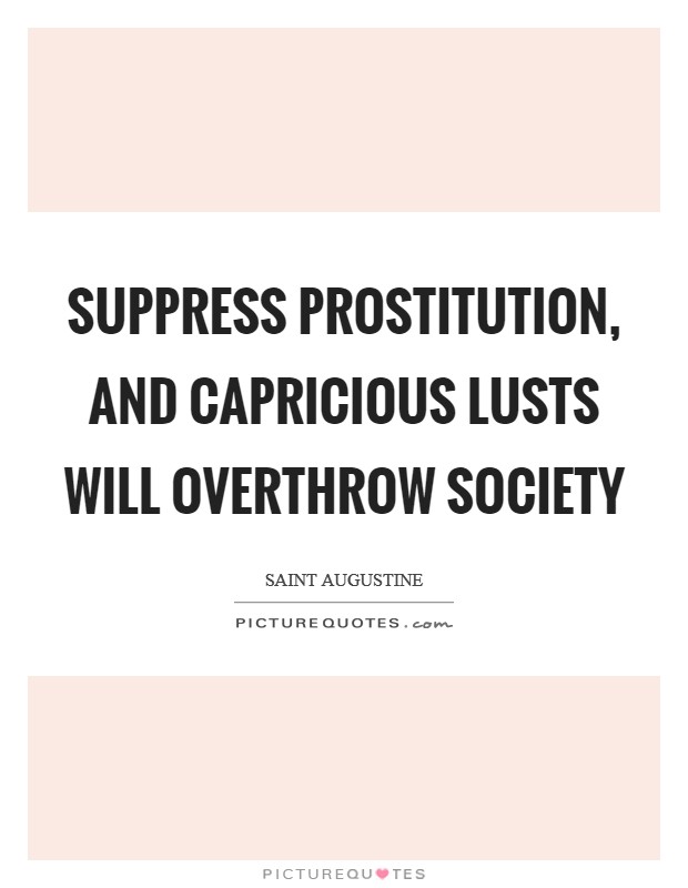 Suppress prostitution, and capricious lusts will overthrow society Picture Quote #1