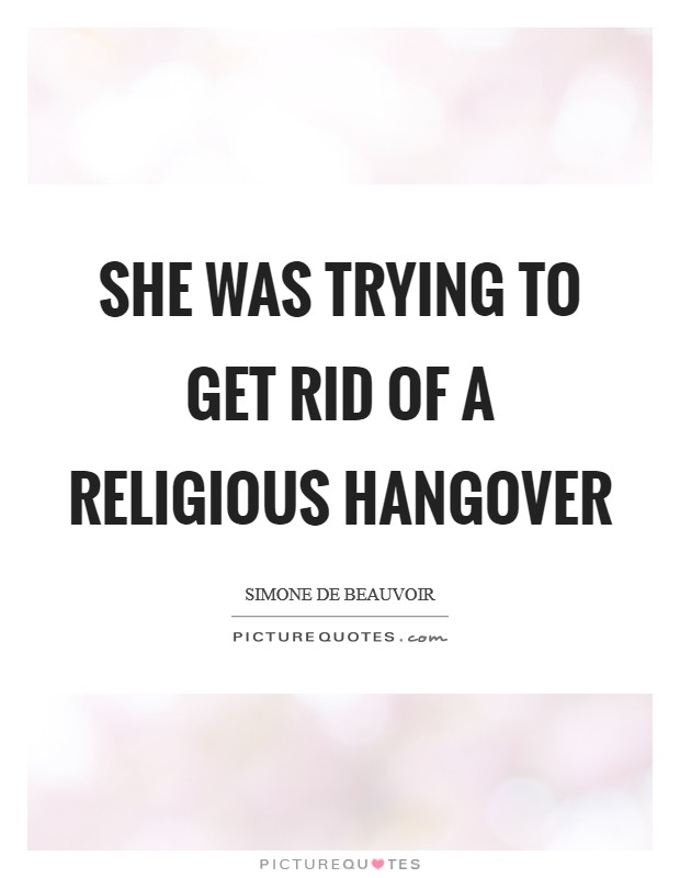 She was trying to get rid of a religious hangover Picture Quote #1