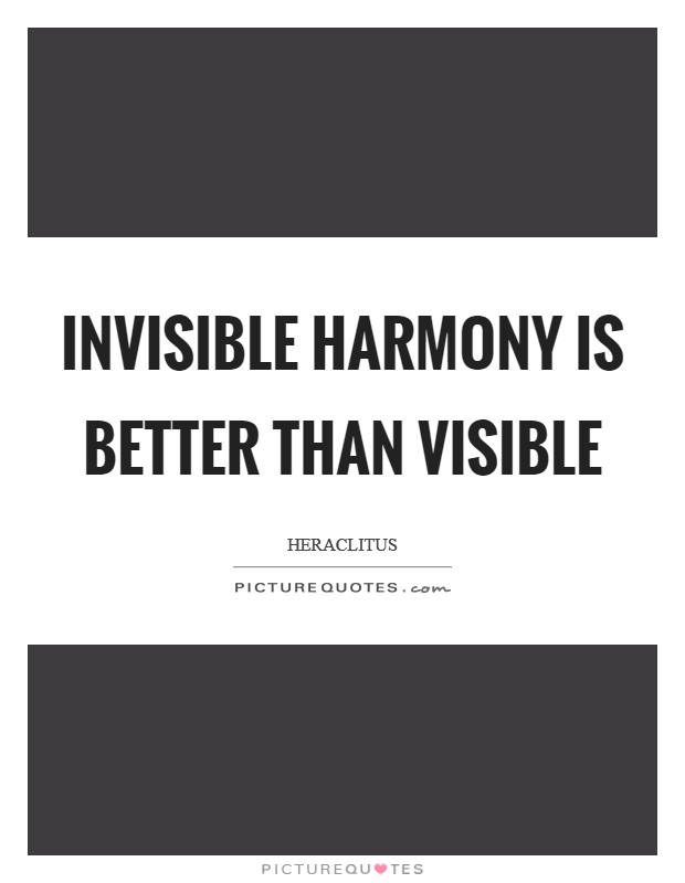 Invisible harmony is better than visible Picture Quote #1