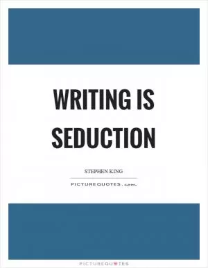 Writing is seduction Picture Quote #1