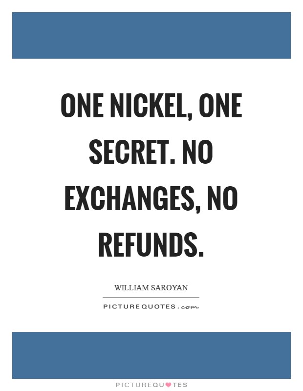 One nickel, one secret. No exchanges, no refunds Picture Quote #1