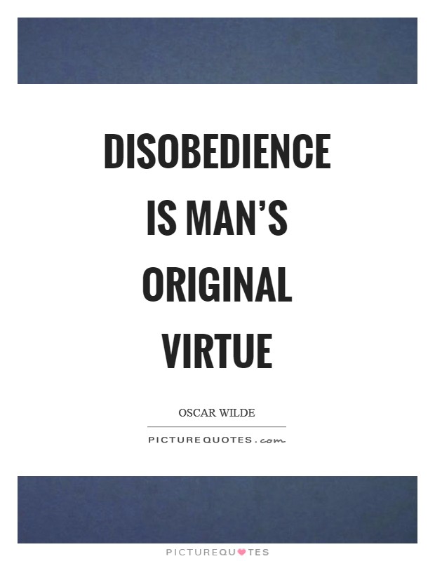 Disobedience is man's original virtue Picture Quote #1