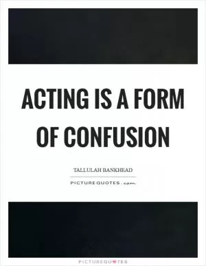 Acting is a form of confusion Picture Quote #1