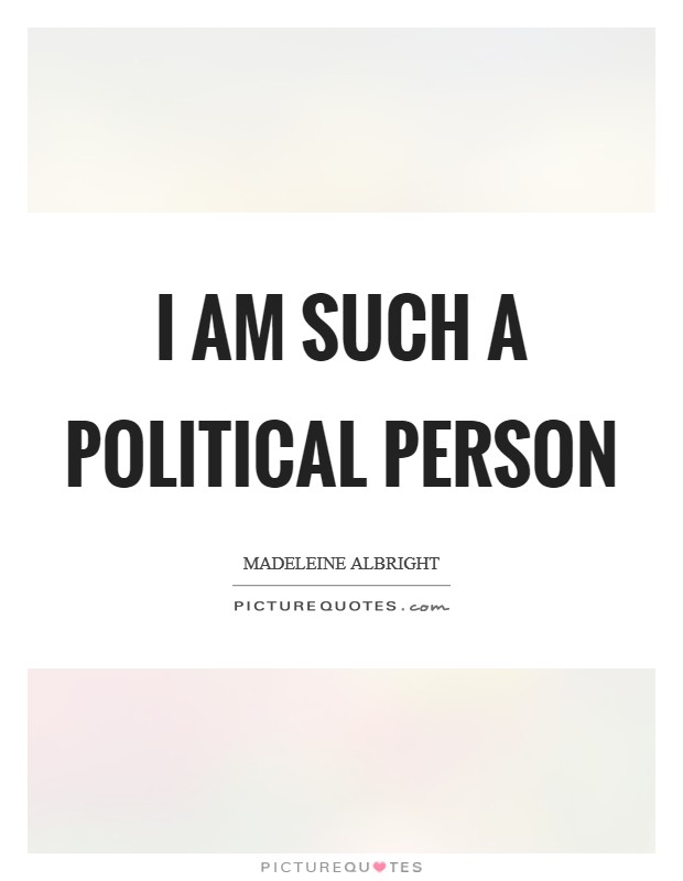 I am such a political person Picture Quote #1