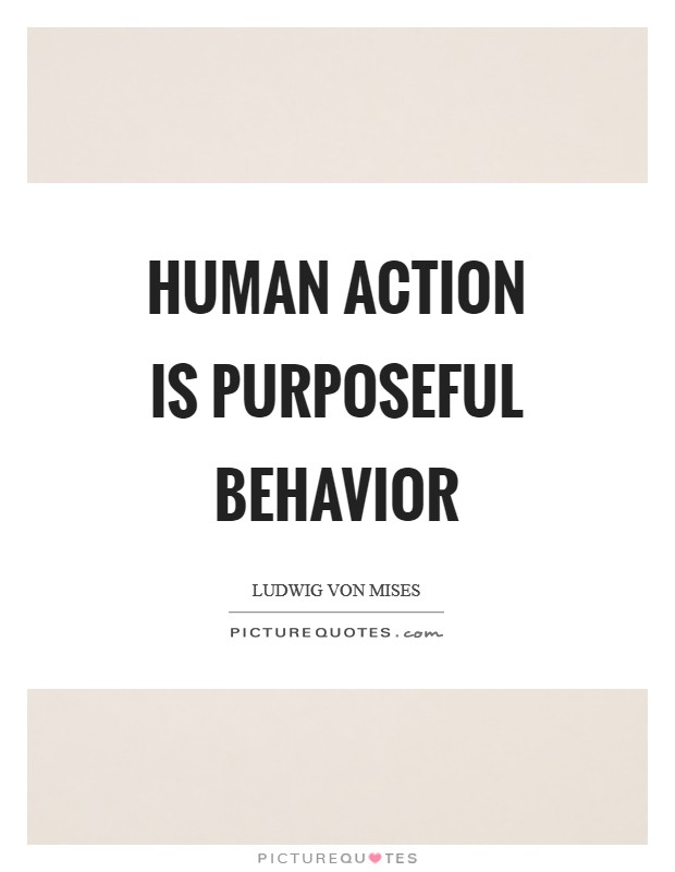 Human action is purposeful behavior Picture Quote #1