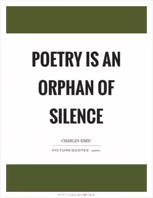 Poetry is an orphan of silence Picture Quote #1