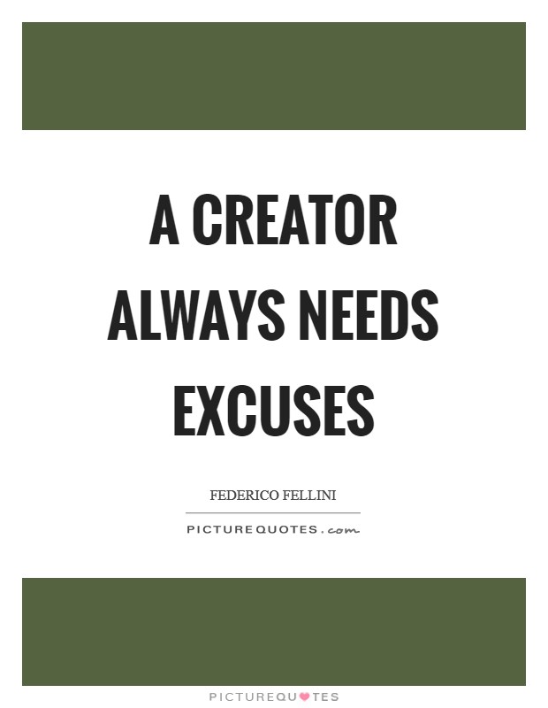A creator always needs excuses Picture Quote #1