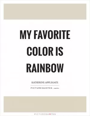 My favorite color is rainbow Picture Quote #1