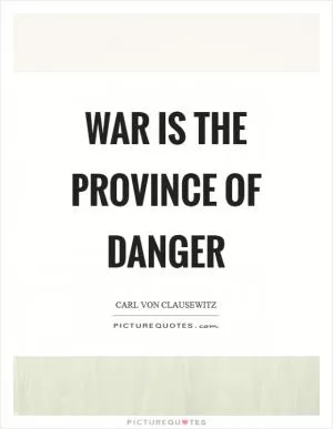 War is the province of danger Picture Quote #1