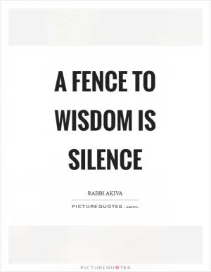 A fence to wisdom is silence Picture Quote #1