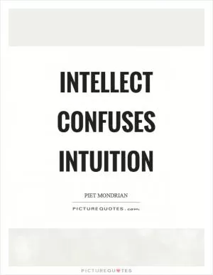 Intellect confuses intuition Picture Quote #1