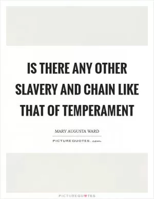 Is there any other slavery and chain like that of temperament Picture Quote #1