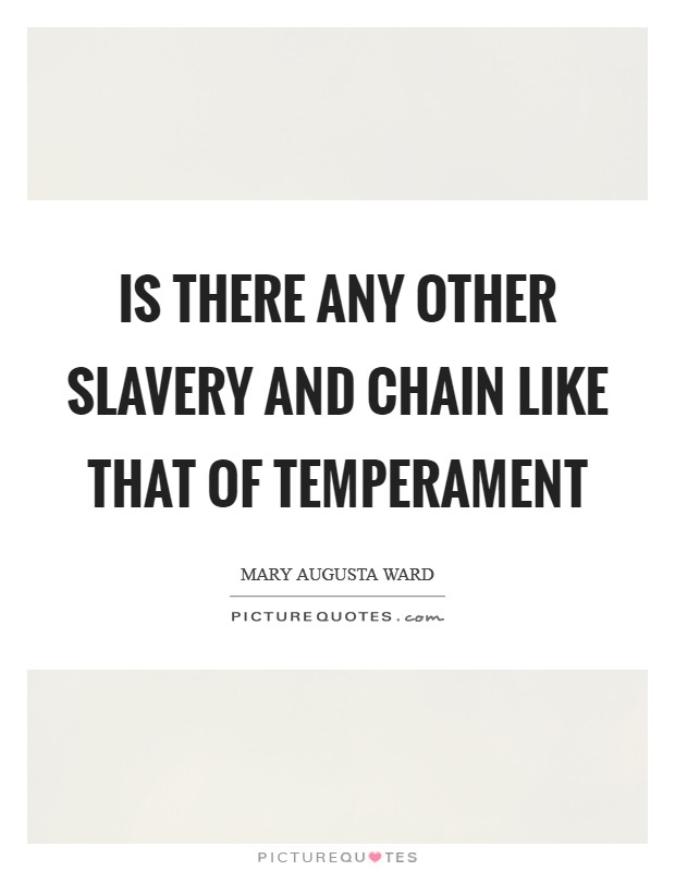Is there any other slavery and chain like that of temperament Picture Quote #1