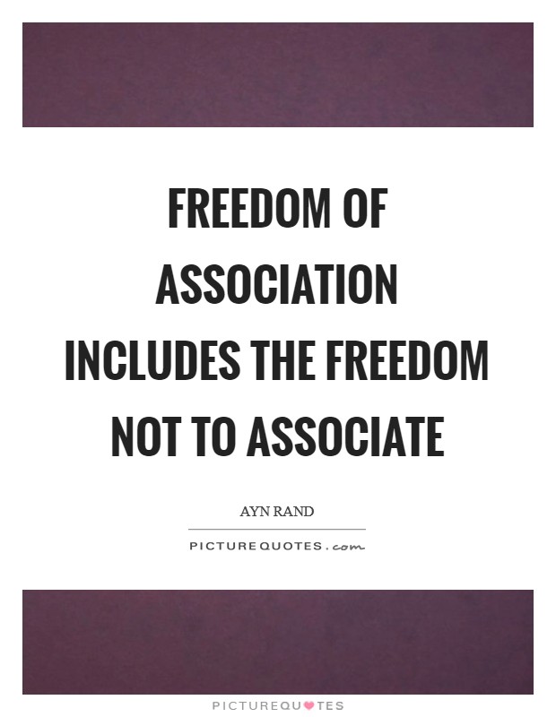 Freedom of association includes the freedom not to associate Picture Quote #1
