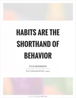 Habits are the shorthand of behavior Picture Quote #1