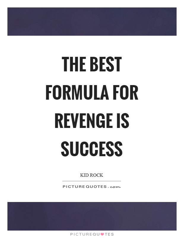 The best formula for revenge is success Picture Quote #1