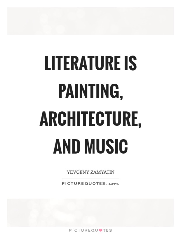 Literature is painting, architecture, and music Picture Quote #1