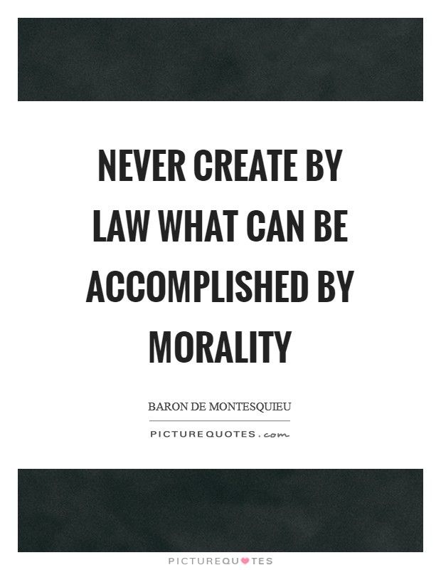 Never create by law what can be accomplished by morality Picture Quote #1