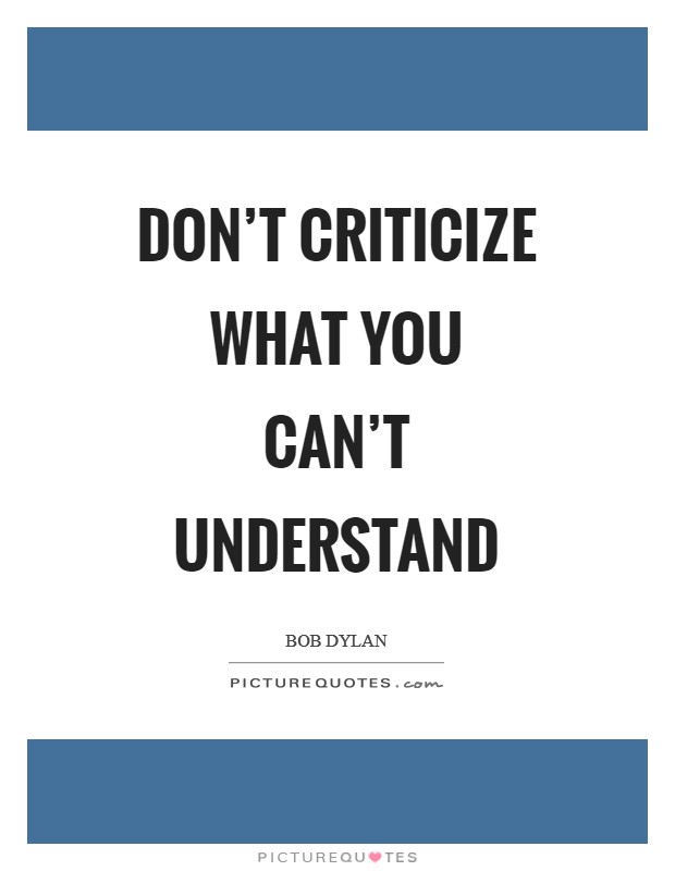 Don't criticize what you can't understand Picture Quote #1