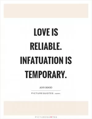 Love is reliable. infatuation is temporary Picture Quote #1