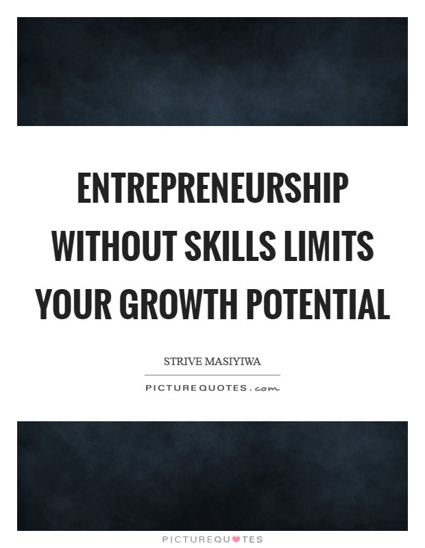 Entrepreneurship without skills limits your growth potential Picture Quote #1