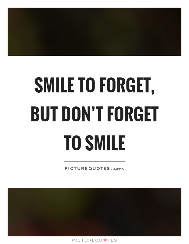 Smile to forget, but don't forget to smile Picture Quote #1
