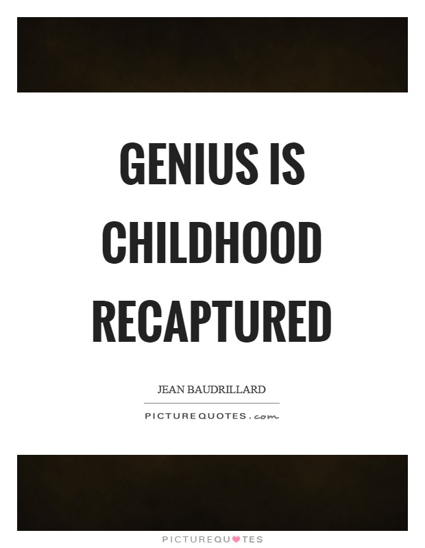 Genius is childhood recaptured Picture Quote #1