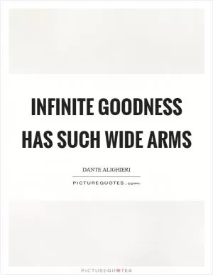 Infinite goodness has such wide arms Picture Quote #1