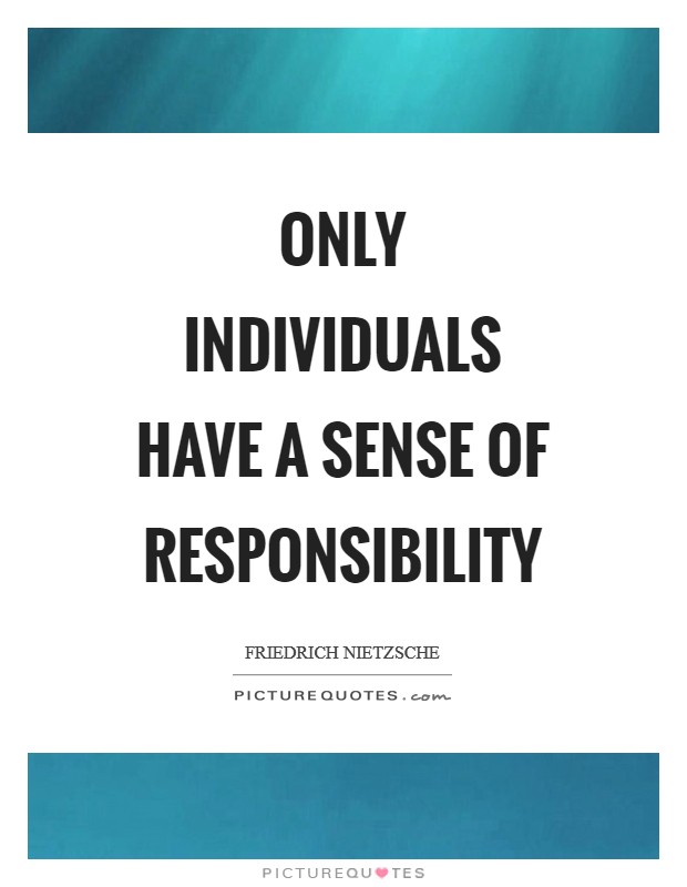 Only individuals have a sense of responsibility Picture Quote #1