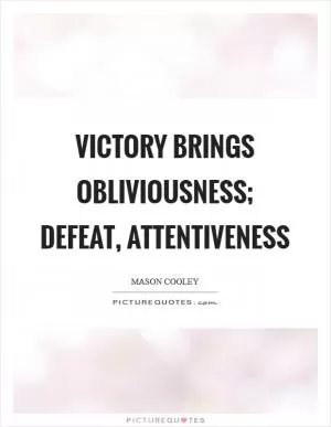 Victory brings obliviousness; defeat, attentiveness Picture Quote #1