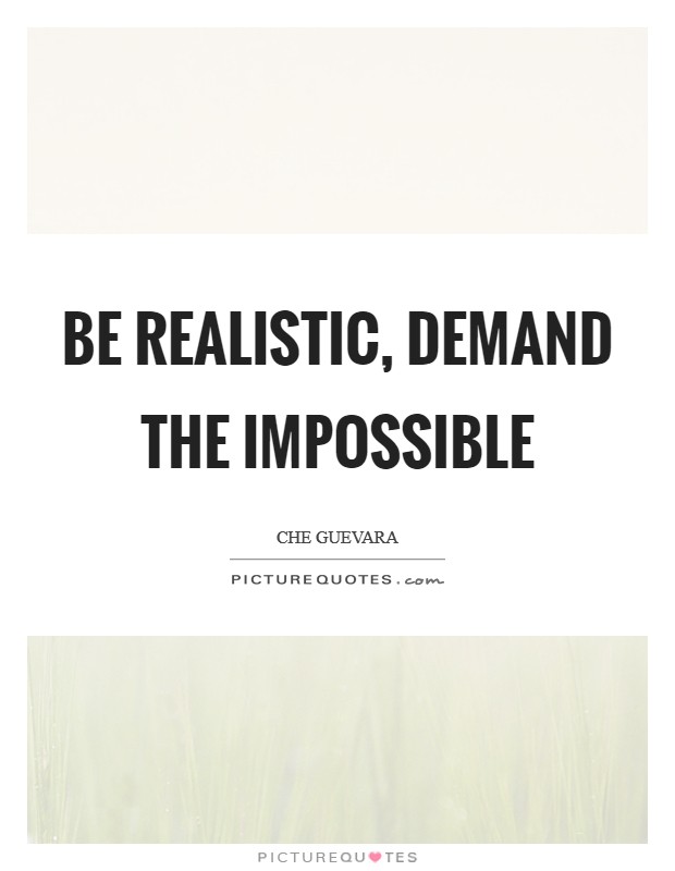 Be realistic, demand the impossible Picture Quote #1