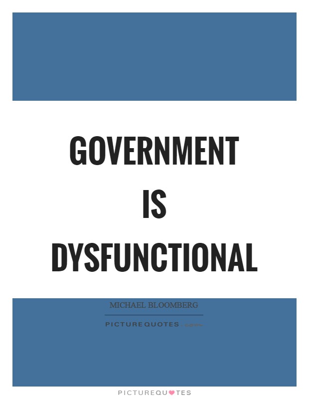 Government is dysfunctional Picture Quote #1