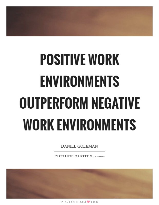 Positive work environments outperform negative work environments Picture Quote #1