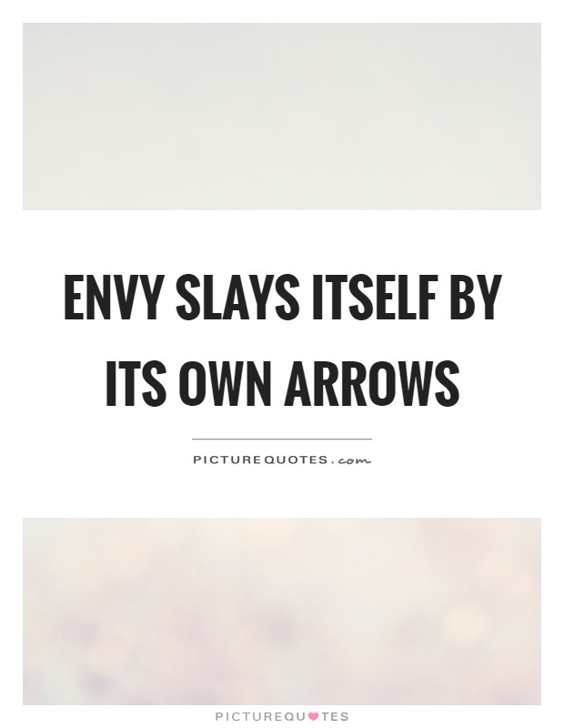 Envy slays itself by its own arrows Picture Quote #1