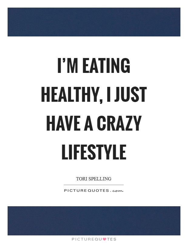 I'm eating healthy, I just have a crazy lifestyle Picture Quote #1