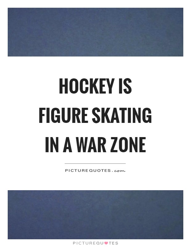 Hockey is figure skating in a war zone Picture Quote #1