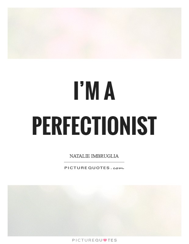 I'm a perfectionist Picture Quote #1