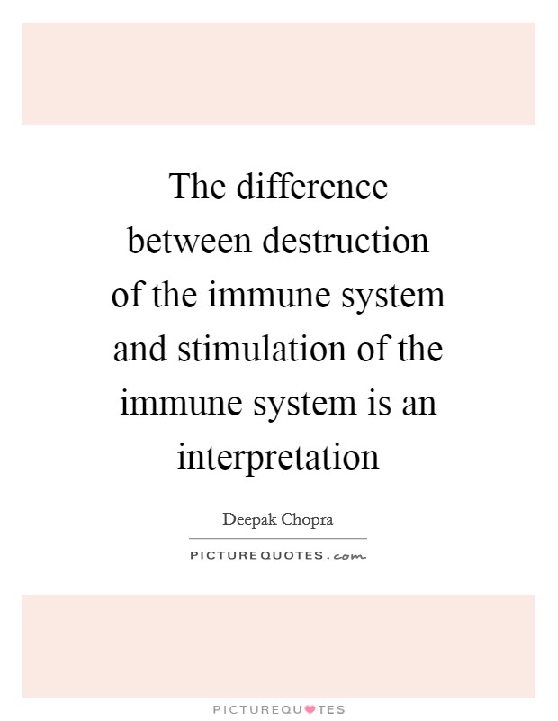 The difference between destruction of the immune system and stimulation of the immune system is an interpretation Picture Quote #1