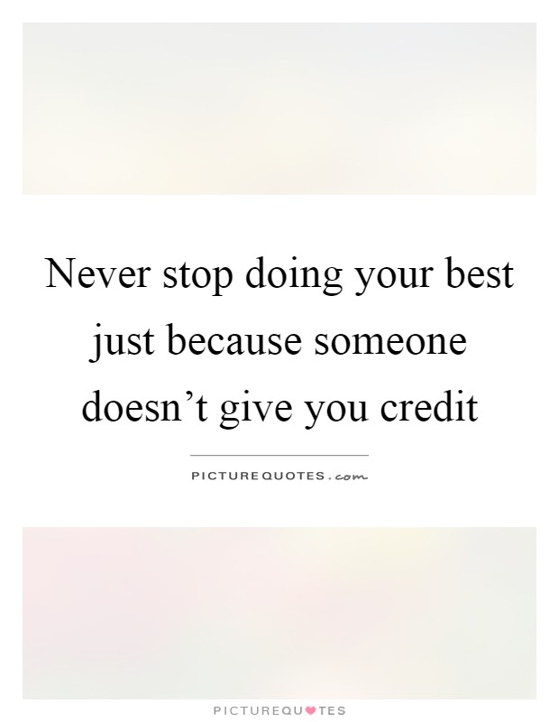 Never stop doing your best just because someone doesn't give you credit Picture Quote #1