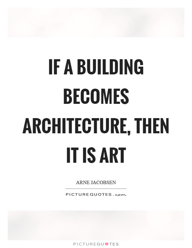 If a building becomes architecture, then it is art Picture Quote #1