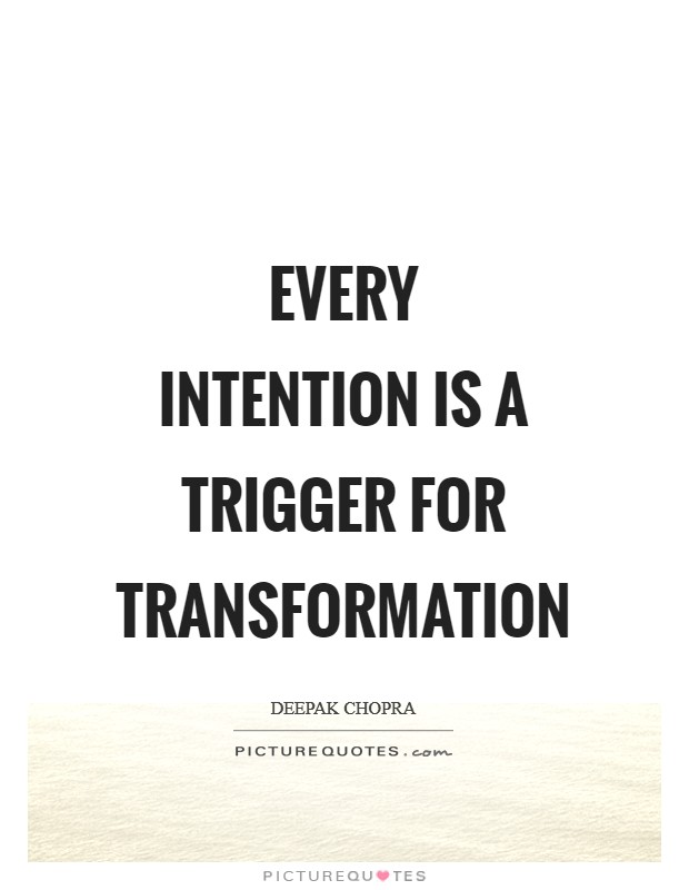 Every intention is a trigger for transformation Picture Quote #1