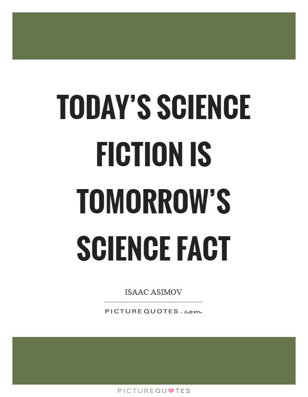 Today's science fiction is tomorrow's science fact Picture Quote #1