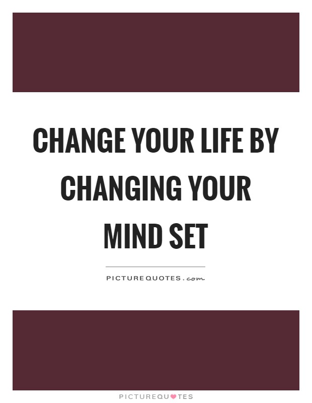 Change your life by changing your mind set Picture Quote #1