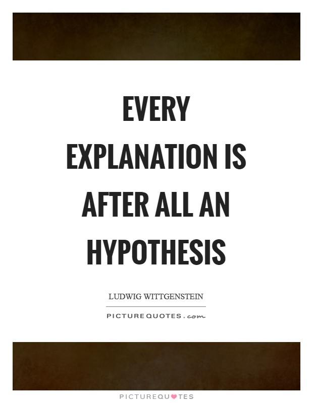 Every explanation is after all an hypothesis Picture Quote #1