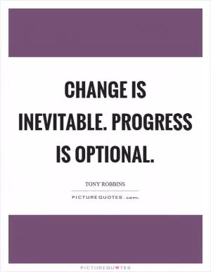 Change is inevitable. Progress is optional Picture Quote #1