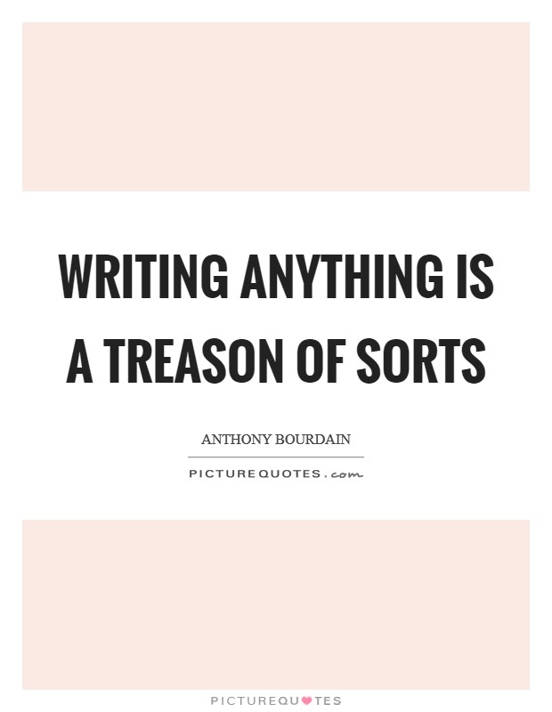 Writing anything is a treason of sorts Picture Quote #1