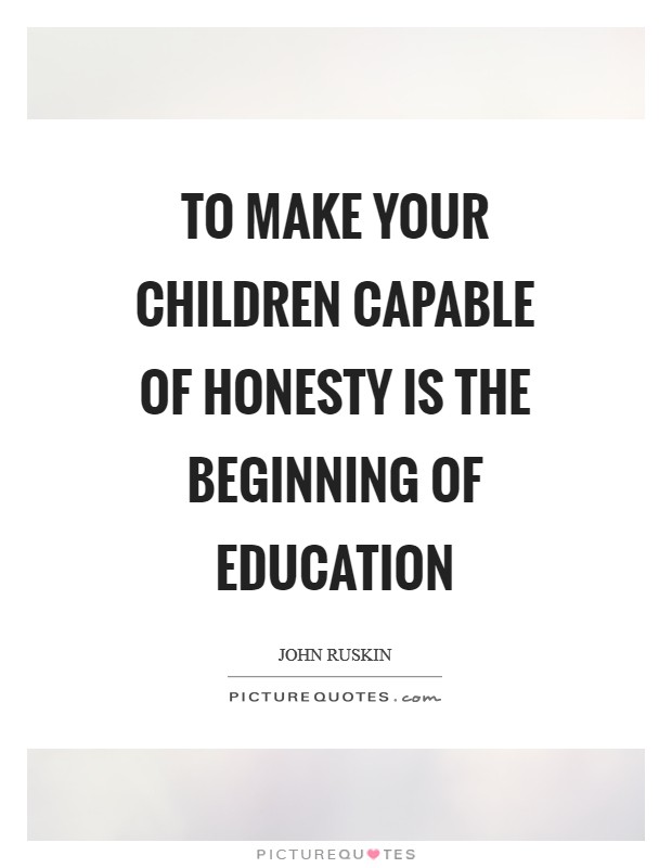 To make your children capable of honesty is the beginning of education Picture Quote #1