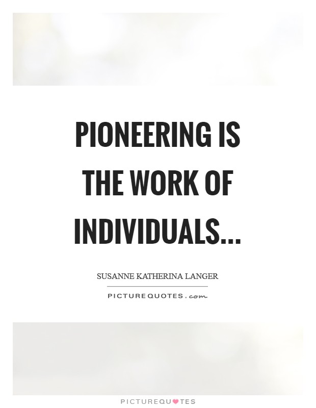 Pioneering is the work of individuals Picture Quote #1