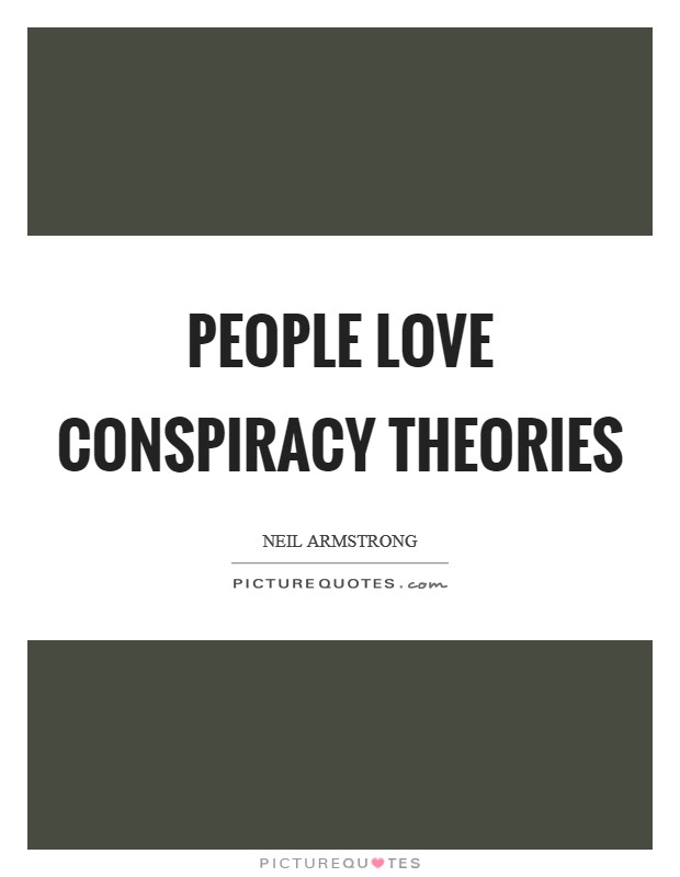 People love conspiracy theories Picture Quote #1